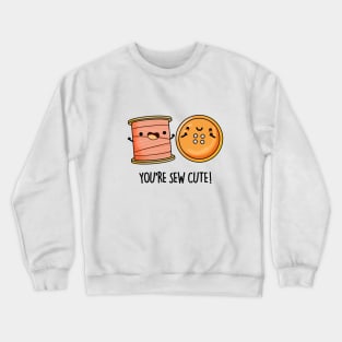 You're Sew Cute Funny Sewing Pun Crewneck Sweatshirt